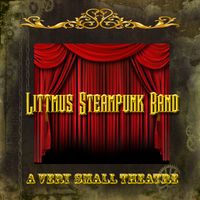 A Very Small Theatre by Littmus Steam Band