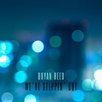 We're Steppin' Out by Bryan Reed