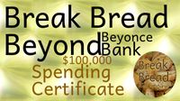 4.Break Bread Beyond Beyonce Bank _ $100,000 Spending Certificates