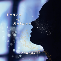 Tears of Solace by Sounds M 