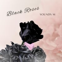 Black Roses by Sounds M