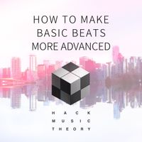 How to Make Basic Drum Beats More Advanced by Hack Music Theory