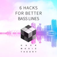 6 Hacks for Better Bass Lines by Hack Music Theory