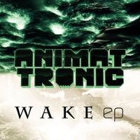 Wake (ep) by Animattronic
