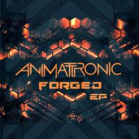 Forged EP by Animattronic