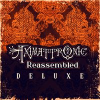 Reassembled (Deluxe) by Animattronic