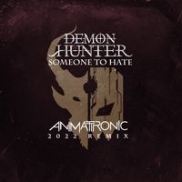 Someone To Hate (Animattronic Remix)[2022 Revision] by Demon Hunter