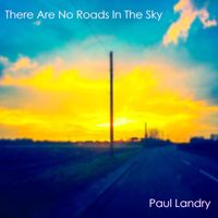 There Are No Roads In the Sky by Paul Landry
