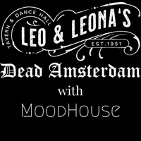 Dead Amsterdam with special guest MoodHouse at Leo & Leona's
