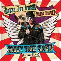 BOBBY JOE OWENS & RETRO DELUXE "HONKY TONK CLOWN" CD RELEASE PARTY!