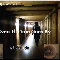 Even If Time Goes By (In A New Light) by Rick Whittell
