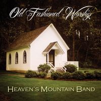 Old Fashioned Worship by Heaven's Mountain Band