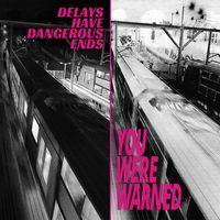 You Were Warned by Delays Have Dangerous Ends