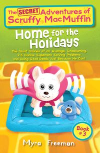 The (Secret) Adventures of Scruffy MacMuffin: Home For The Holdays Book