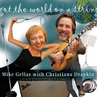 Got The World On A String by Mike Gellar and Christiana Drapkin