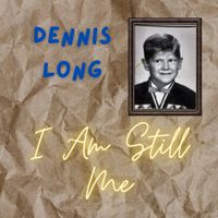 I Am Still Me by Dennis Long