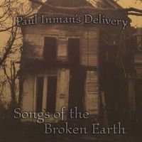 Songs Of The Broken Earth by Paul Inman's Delivery