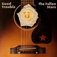 Good Trouble by The Fallen Stars