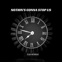 Nothin's Gonna Stop Us by C2D Songs