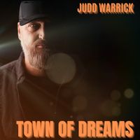 Town Of Dreams - Release date April 26 by Judd Warrick