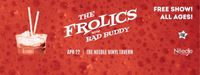 The Frolics w/Bad Buddy