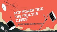 MIP Power Trio, The Frolics, Chef