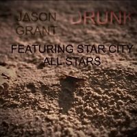 DRUNK by Jason Grant: featuring the Star City All Stars