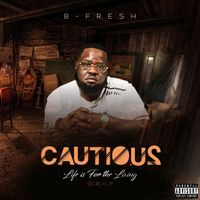 Cautious (Life Is For The Living) by B-Fresh