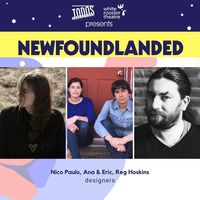 White Rooster Theatre and TODOS Productions presents Newfoundlanded  featuring Nico Paulo, Ana & Eric, and Reg Hoskins 