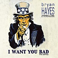 I Want You Bad: The Demos (EP - 2005) by Bryan Hayes
