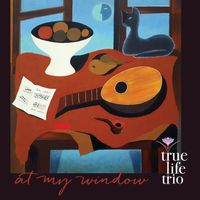 At My Window by True Life Trio