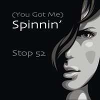 (You Got Me) Spinnin' by Stop 52