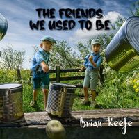 The Friends We Used To Be by Brian Keefe