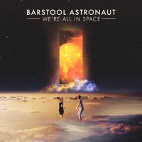 We're All in Space by Barstool Astronaut