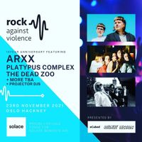 Rock Against Violence 10th Anniversary: ARXX / Mangö / Playtypus Complex / The Dead Zoo / Projector DJs