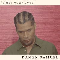 Close Your Eyes by Damen Samuel
