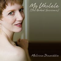 My Ukulele (The Naked Sessions) by Melissa Dinwiddie