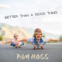 Single: Better Than a Good Thing by Pam Ross