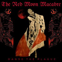 DANSE THE PLAGUE by THE RED MOON MACABRE