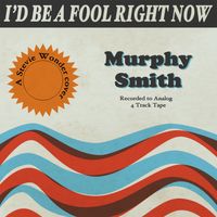 I'd Be a Fool Right Now by Murphy Smith