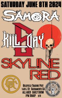 KILL DAY 6  (debut show) w/ SKYLINE RED and Samora
