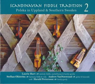 Polska in Uppland & Southern Sweden (2011) Volume 2 of the Scandinavian Fiddle Tradition series: 27 polskas with Laurie Hart (fiddle, nyckelharpa, hurdy-gurdy), Stefhan Ohlström (fiddle, viola), Andrew VanNorstrand (guitar, bouzouki) and guest Harald Pettersson (hurdy-gurdy).   All instrumental.
