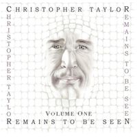 Remains To Be Seen, Vol. One by Christopher Taylor