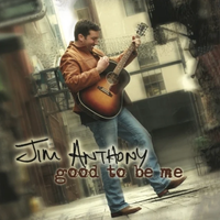 Good To Be Me by Jim Anthony