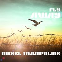 Fly Away by Diesel Trampoline