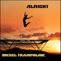 Purchase the Album "ALRIGHT" by Diesel Trampoline