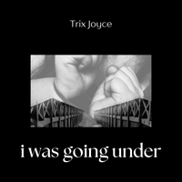 I was going under by Trix Joyce