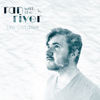 Ran with the River by Tim Ostdiek