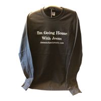 I'm Going Home With Jesus Long Sleeve Shirt