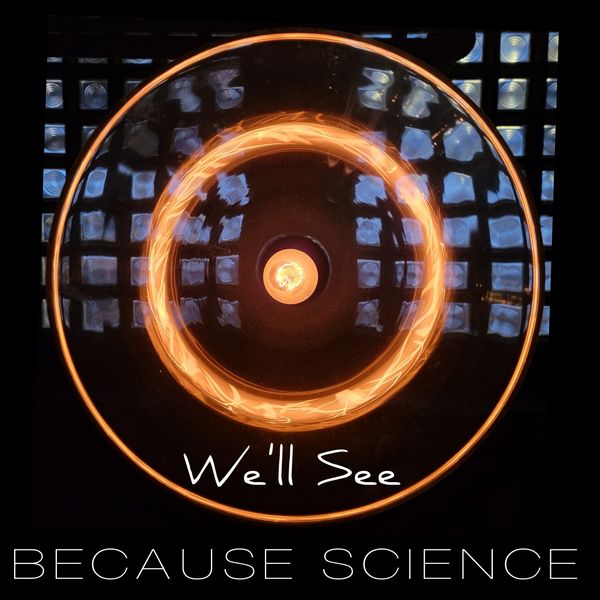 Because Science